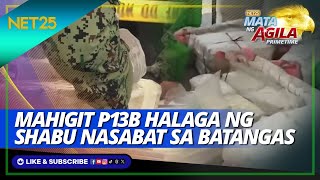 Kumpiskado ang mahigit P13B halaga ng shabu sa Batangas | Mata Ng Agila Primetime