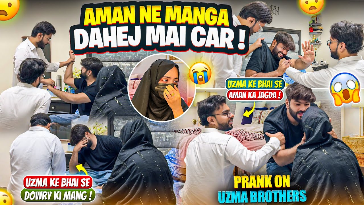 Aman Ne Manga Dahej Mai Car😰Uzma Ke Bhai Se Aman Ka Jagda😱Prank On Uzma Brothers😭Aman’s Family