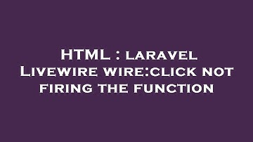 HTML : laravel Livewire wire:click not firing the function