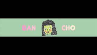 Bancho - Don't Be Mad