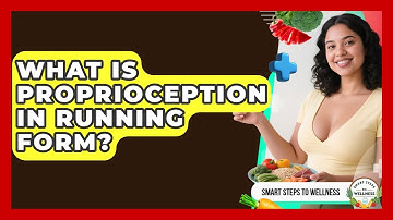 What Is Proprioception In Running Form? - Smart Steps to Wellness