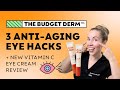 3 Anti-Aging Eye HACKS + New Vitamin C Eye Cream Review | The Budget Derm