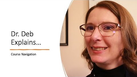 Dr  Deb Explains: Course Navigation