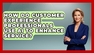 How Do Customer Experience Professionals Use AI to Enhance Service? | Customer First Leadership News