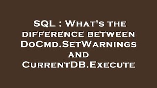 SQL : What's the difference between DoCmd.SetWarnings and CurrentDB.Execute