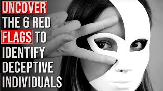 6 Red Flags to Identify Deceptive Individuals