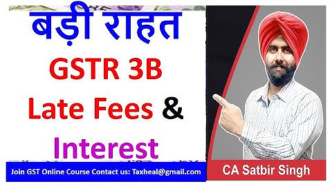New GSTR 3B Late Fees & Interest waiver / Reduction I Notification issued I CA Satbir Singh