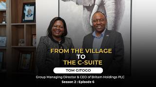S2:EP6: How Great Leaders Are Built | Tom Gitogo, Group MD & CEO of Britam Holdings PLC S2:EP6: How Great Leaders Are Built | Tom Gitogo, Group MD & CEO of Britam Holdings PLC