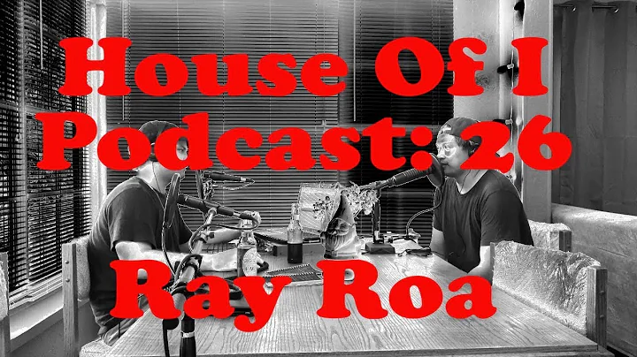 House Of I Podcast: 26 Ray Roa