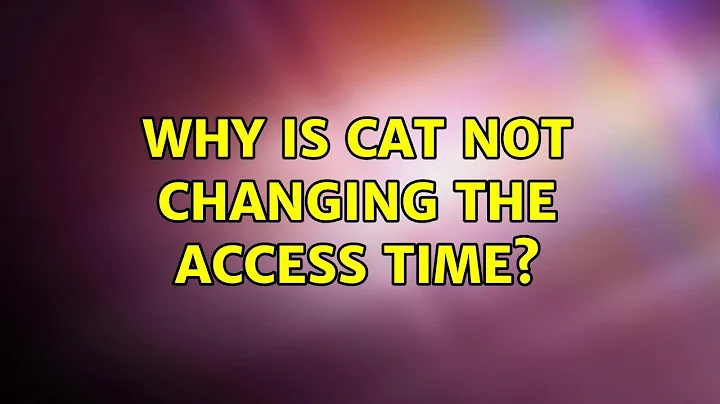 Why is cat not changing the access time?