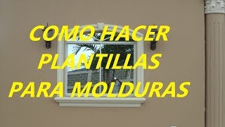 COMO HACER PLANTILLAS PARA MOLDURAS DE CEMENTO O CONCRETO, MUY FÁCIL!