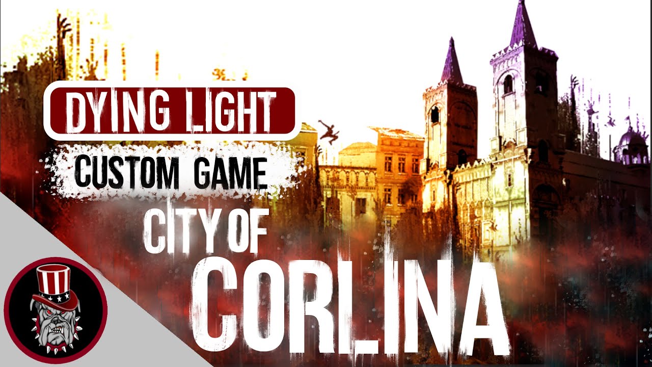 Dying Light City Of Corlina Custom Game Explained Youtube