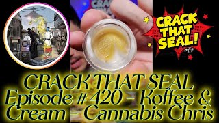 CRACK THAT SEAL Episode #420 - Koffee & Cream - Cannabis Chris