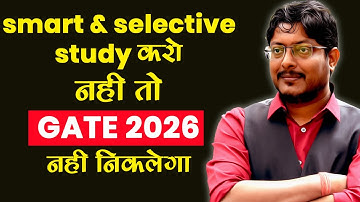 Smart & Selective Study करो नही तो GATE 2026 नही निकलेगा !!