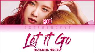 Rosé (BLACKPINK) - LET IT GO (Cover) (Color Coded Lyrics Eng Lyrics)