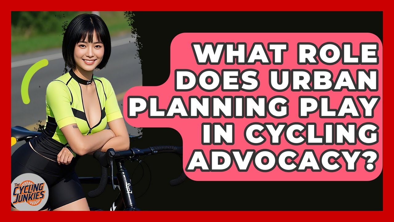 What Role Does Urban Planning Play In Cycling Advocacy? - The Cycling Junkies