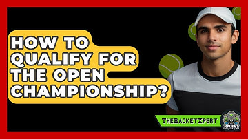 How To Qualify For The Open Championship? - The Racket Xpert