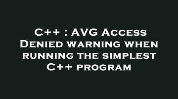 C++ : AVG Access Denied warning when running the simplest C++ program