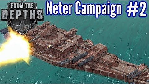 From The Depths | Ep 2 |  Battleship Cannon Fun! | Neter Campaign Gameplay