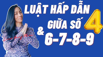 Tập 115 "Luật Hấp Dẫn Giữa Số 4 & 6-7-8-9" Thần Số Học