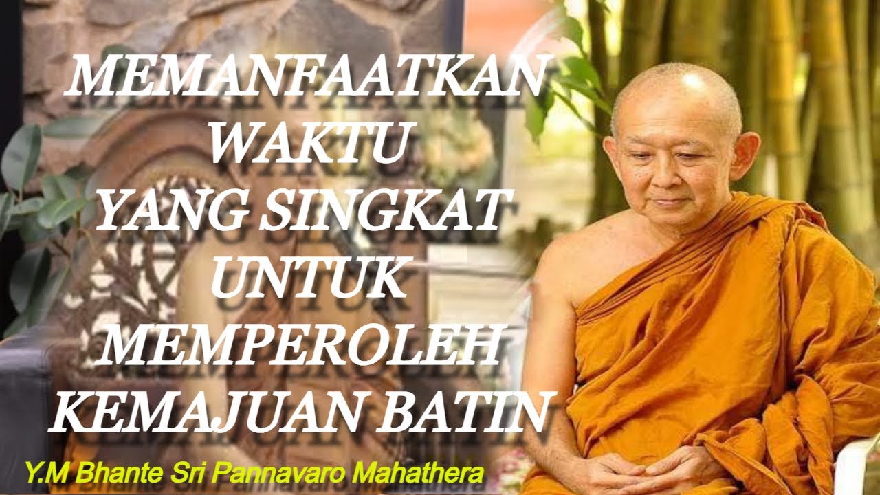 Bhante Sri Pannavaro Mahathera | Memanfaatkan Waktu Yang Singkat Untuk Memperoleh Batin Yang Kuat