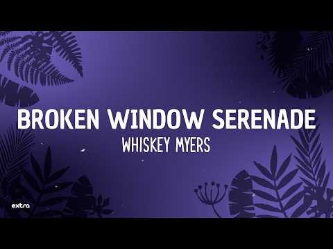 Whiskey Myers - Broken Window Serenade (Lyrics)