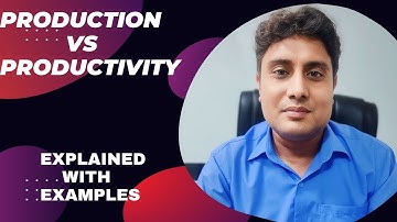 Production Vs Productivity Explained with Examples