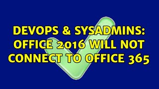 DevOps & SysAdmins: Office 2016 Will Not Connect to Office 365 (2 Solutions!!) Net Worth