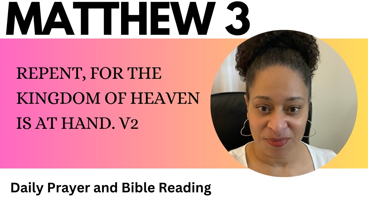 Matthew 3 - Repent The Kingdom Of Heaven Is At Hand - Bible Reading ...