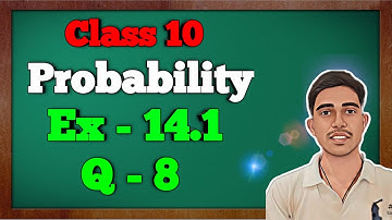 Class - 10 Ex - 14.1, Q8 Probability || NCERT CBSE