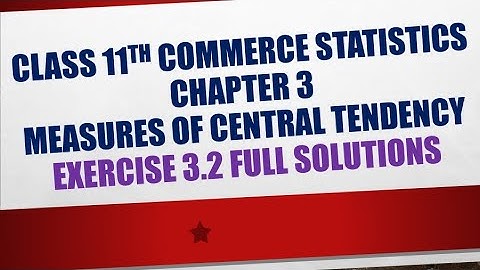 Class 11th commerce statistics chapter 3 measures of central tendency exercise 3.2 full solutions