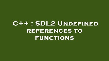 C++ : SDL2 Undefined references to functions