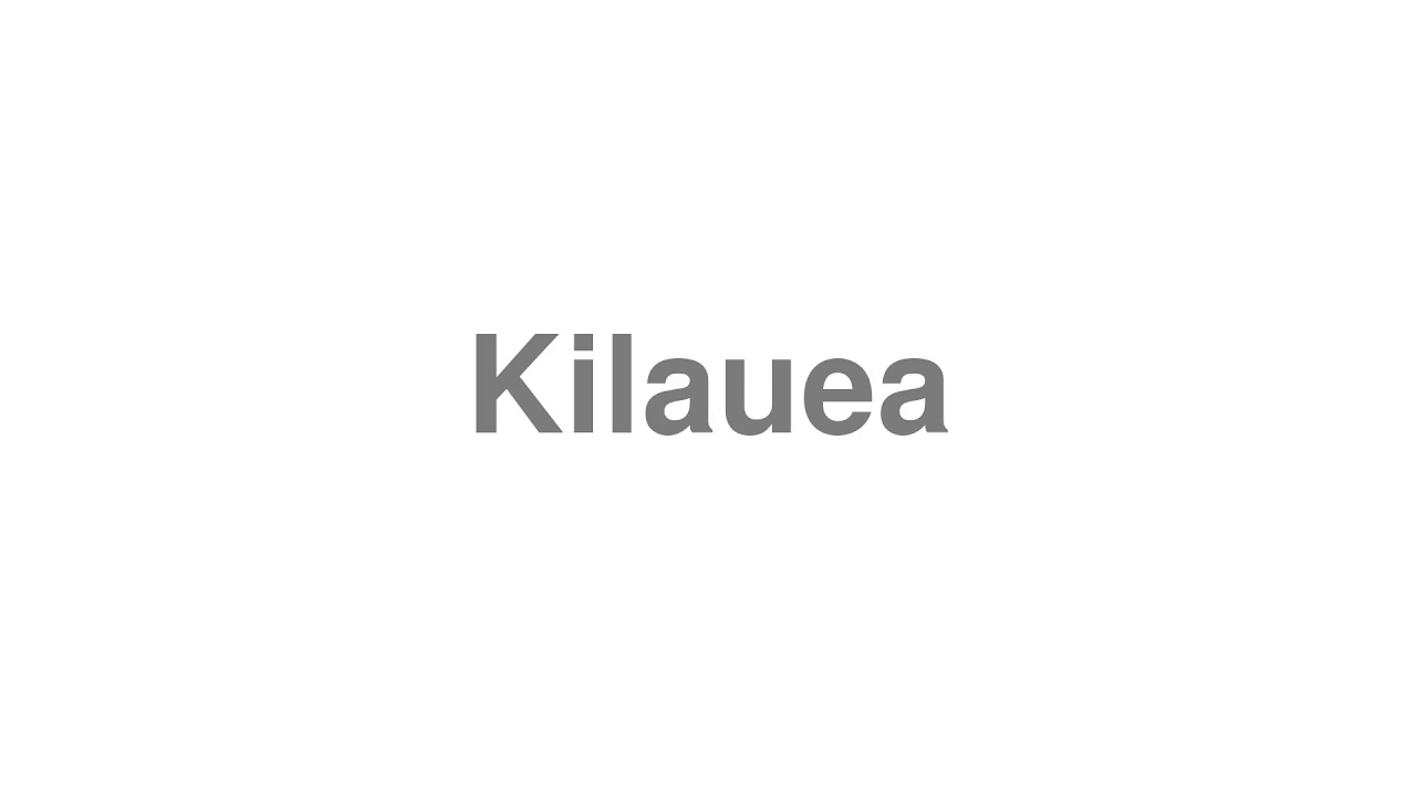 How to Pronounce "Kilauea" YouTube