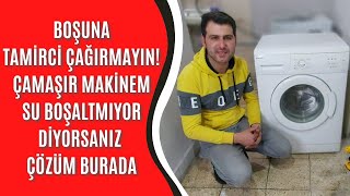 BİNLERCE KİŞİ BOŞUNA TAMİRCİ ÇAĞIRIYOR! (çamaşır makinem su boşaltmıyor ise çözümü nedir?)