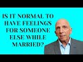 Is It Normal To Have Feelings For Someone Else While Married? | Paul Friedman