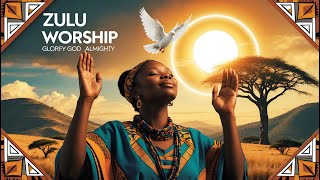 Traditional Zulu Worship Songs to Glorify God | African Gospel Praise & Worship Compilation