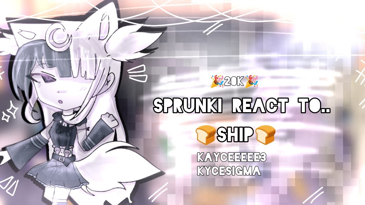 🍞~Sprunki react to ship || part 3/?? || Read description !!