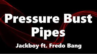 Jackboy - Pressure Bust Pipes (ft. Fredo Bang) (Lyrics)