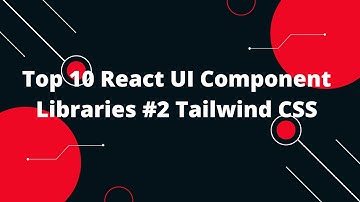 Top 10 React UI Component Libraries #2 Tailwind CSS