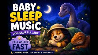 Baby Sleep Music 🦕 Fall Asleep Fast with Dinosaurs | Toddler Lullaby | Calming Bedtime Video