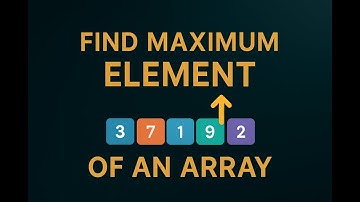 FIND MAXIMUM ELEMENT OF AN ARRAY