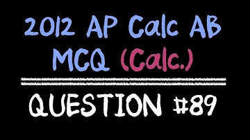 2012 AP Calculus AB Multiple Choice #89