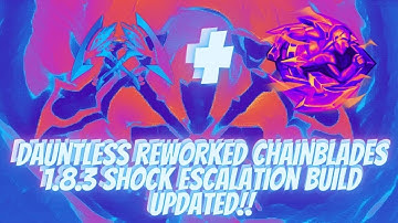 Dauntless Shock Escalation Build Reworked Chainblades Patch 1.8.3
