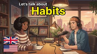 Learn English Through Podcast: Let’s Talk About Habits!