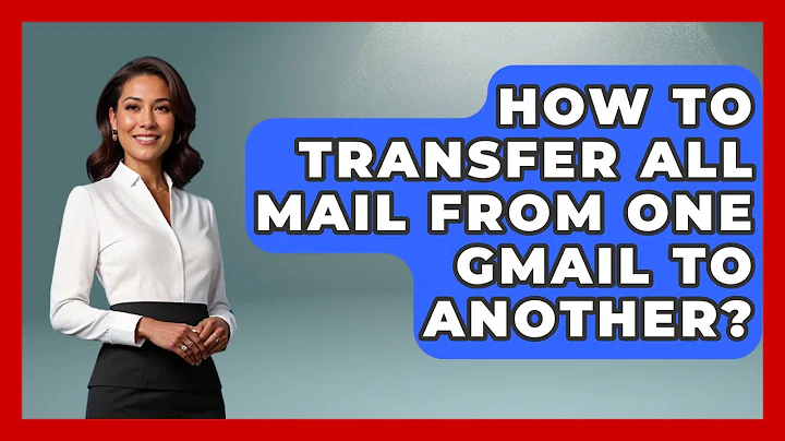 How To Transfer All Mail From One Gmail To Another? - TheEmailToolbox.com