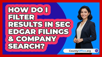 How Do I Filter Results In SEC EDGAR   Filings & Company Search? | CountyOffice News