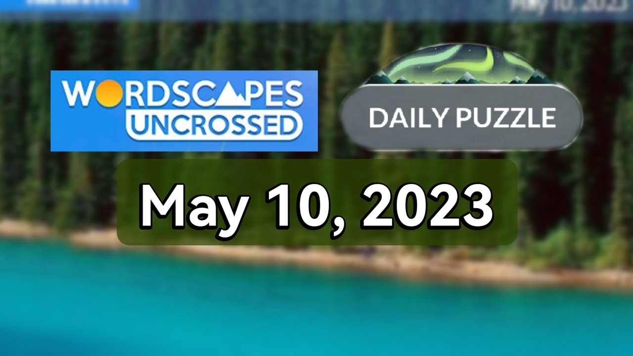 Wordscapes Uncrossed Daily Puzzle MAY 10, 2023 Answers Solution