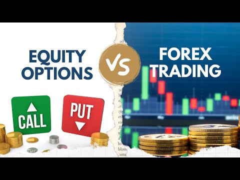 Why I Favor Equity Options Over Forex Trading
