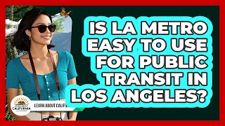Is LA Metro Easy To Use For Public Transit In Los Angeles? - Learn About California
