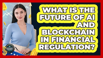 What Is The Future Of AI And Blockchain In Financial Regulation? - Immigrant Finance Coach